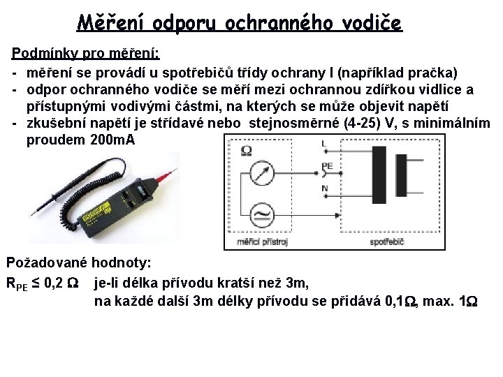 Měření odporu ochranného vodiče Podmínky pro měření: - měření se provádí u spotřebičů třídy