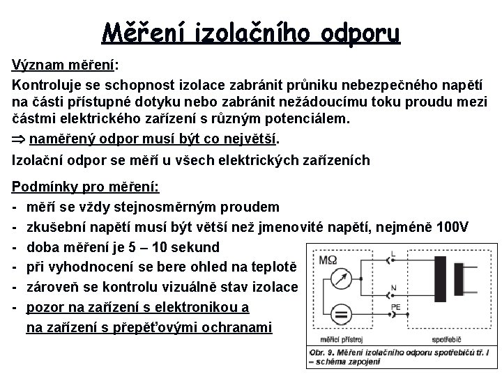 Měření izolačního odporu Význam měření: Kontroluje se schopnost izolace zabránit průniku nebezpečného napětí na