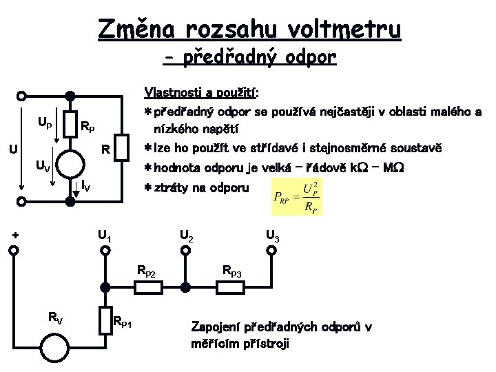 Změna rozsahu voltmetru - předřadný odpor UP Vlastnosti a použití: * předřadný odpor se