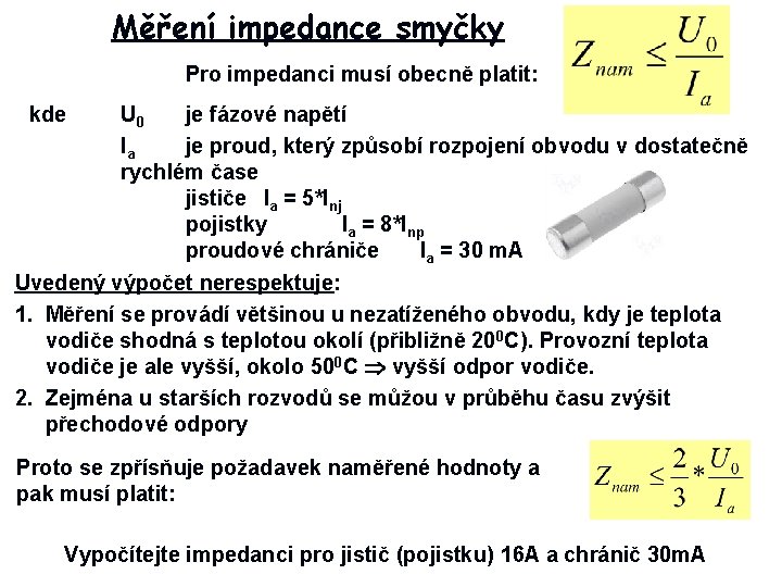 Měření impedance smyčky Pro impedanci musí obecně platit: kde U 0 je fázové napětí