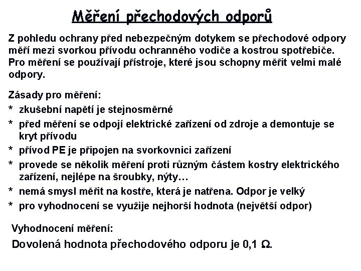 Měření přechodových odporů Z pohledu ochrany před nebezpečným dotykem se přechodové odpory měří mezi