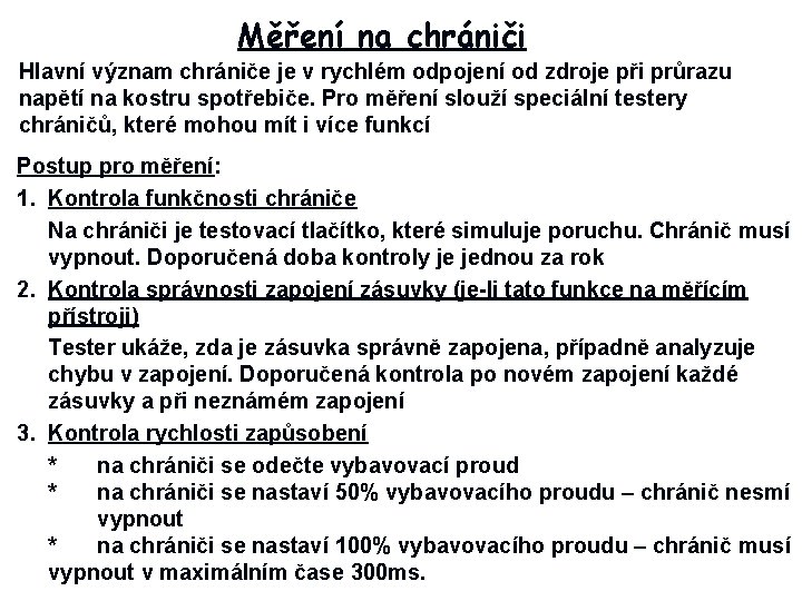 Měření na chrániči Hlavní význam chrániče je v rychlém odpojení od zdroje při průrazu