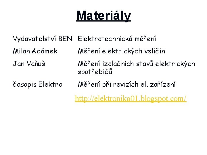 Materiály Vydavatelství BEN Elektrotechnická měření Milan Adámek Měření elektrických veličin Jan Vaňuš Měření izolačních