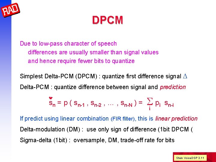 DPCM Due to low-pass character of speech differences are usually smaller than signal values