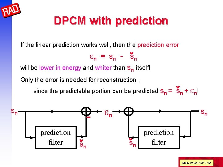 DPCM with prediction If the linear prediction works well, then the prediction error en