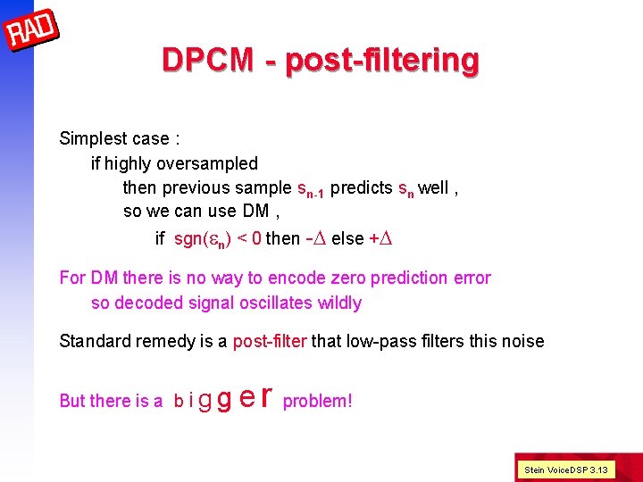 DPCM - post-filtering Simplest case : if highly oversampled then previous sample sn-1 predicts
