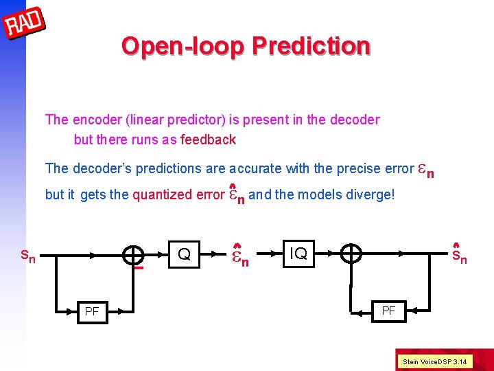 Open-loop Prediction The encoder (linear predictor) is present in the decoder but there runs