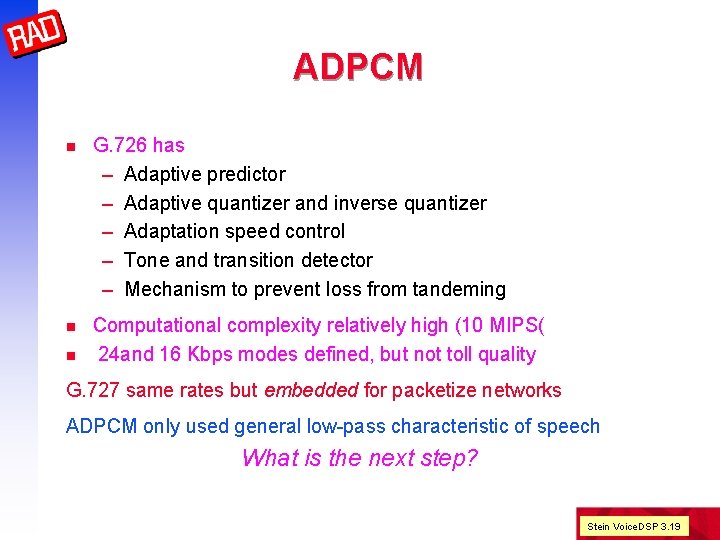 ADPCM n G. 726 has – Adaptive predictor – Adaptive quantizer and inverse quantizer