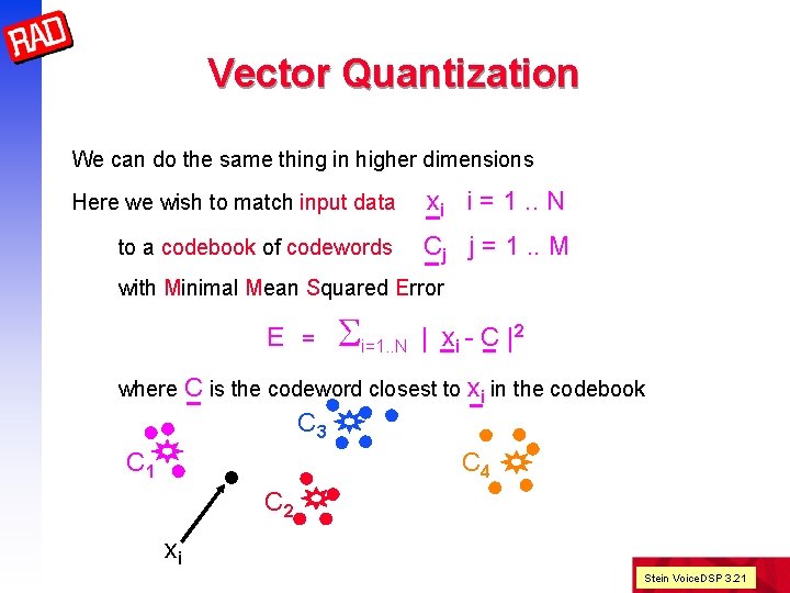 Vector Quantization We can do the same thing in higher dimensions Here we wish