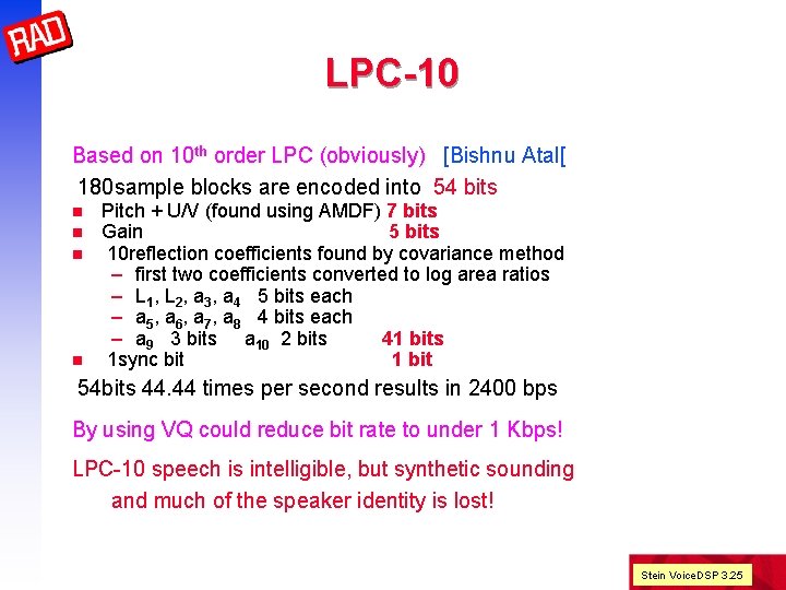 LPC-10 Based on 10 th order LPC (obviously) [Bishnu Atal[ 180 sample blocks are