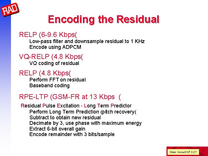 Encoding the Residual RELP (6 -9. 6 Kbps( Low-pass filter and downsample residual to