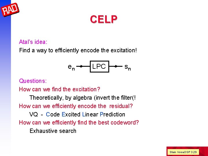 CELP Atal’s idea: Find a way to efficiently encode the excitation! en LPC sn