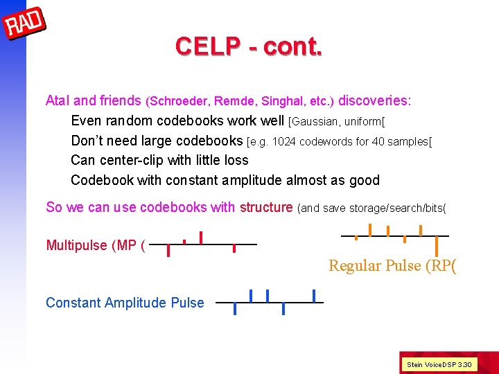 CELP - cont. Atal and friends (Schroeder, Remde, Singhal, etc. ) discoveries: Even random