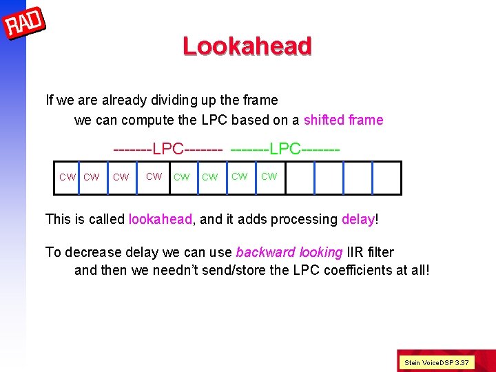 Lookahead If we are already dividing up the frame we can compute the LPC