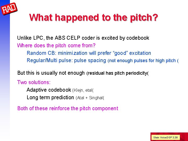 What happened to the pitch? Unlike LPC, the ABS CELP coder is excited by