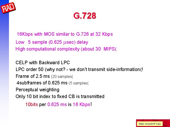 G. 728 16 Kbps with MOS similar to G. 726 at 32 Kbps Low