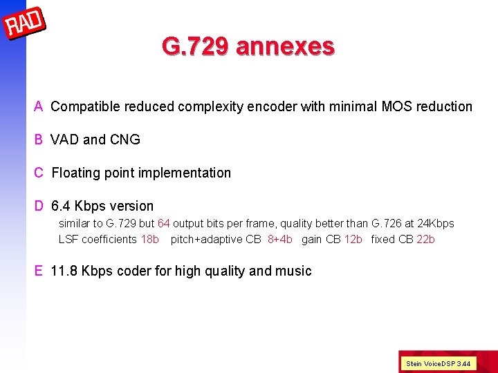 G. 729 annexes A Compatible reduced complexity encoder with minimal MOS reduction B VAD