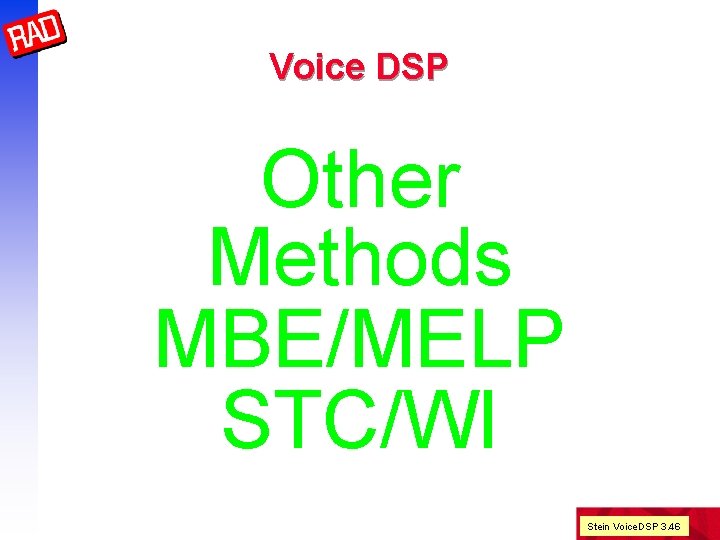 Voice DSP Other Methods MBE/MELP STC/WI Stein Voice. DSP 3. 46 