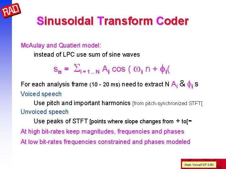 Sinusoidal Transform Coder Mc. Aulay and Quatieri model: instead of LPC use sum of