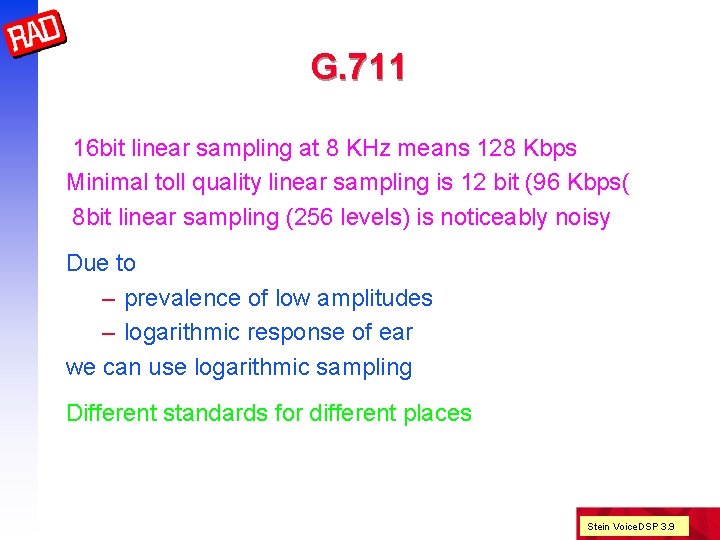 G. 711 16 bit linear sampling at 8 KHz means 128 Kbps Minimal toll