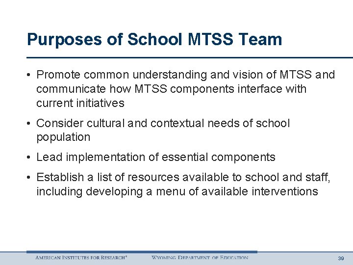 Purposes of School MTSS Team • Promote common understanding and vision of MTSS and