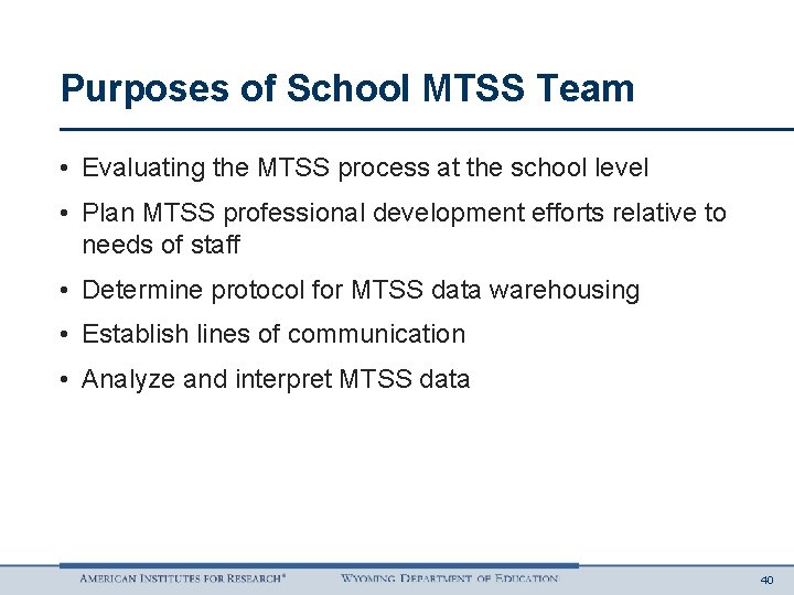 Purposes of School MTSS Team • Evaluating the MTSS process at the school level