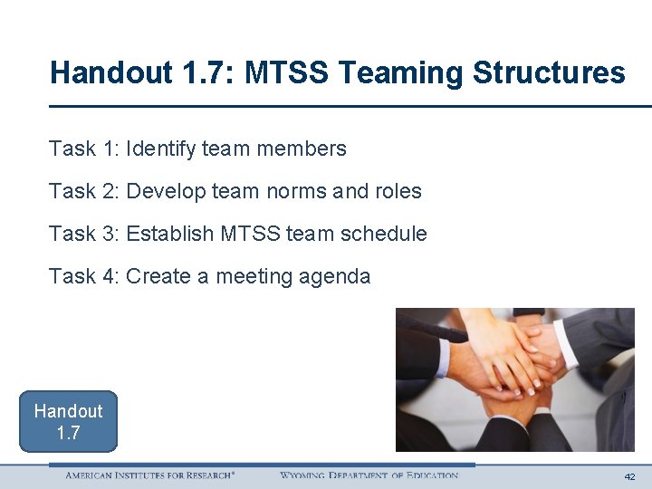 Handout 1. 7: MTSS Teaming Structures Task 1: Identify team members Task 2: Develop