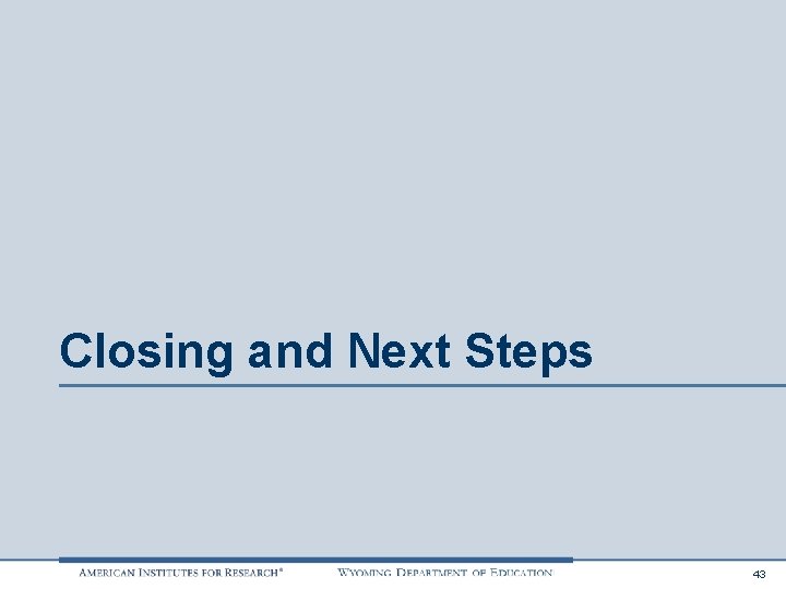 Closing and Next Steps 43 
