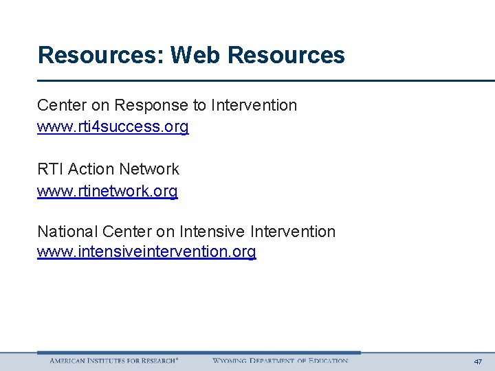 Resources: Web Resources Center on Response to Intervention www. rti 4 success. org RTI