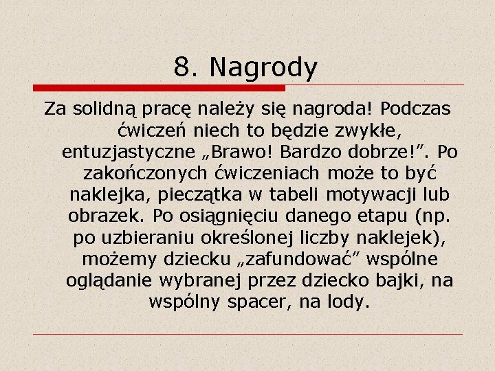 8. Nagrody Za solidną pracę należy się nagroda! Podczas ćwiczeń niech to będzie zwykłe,