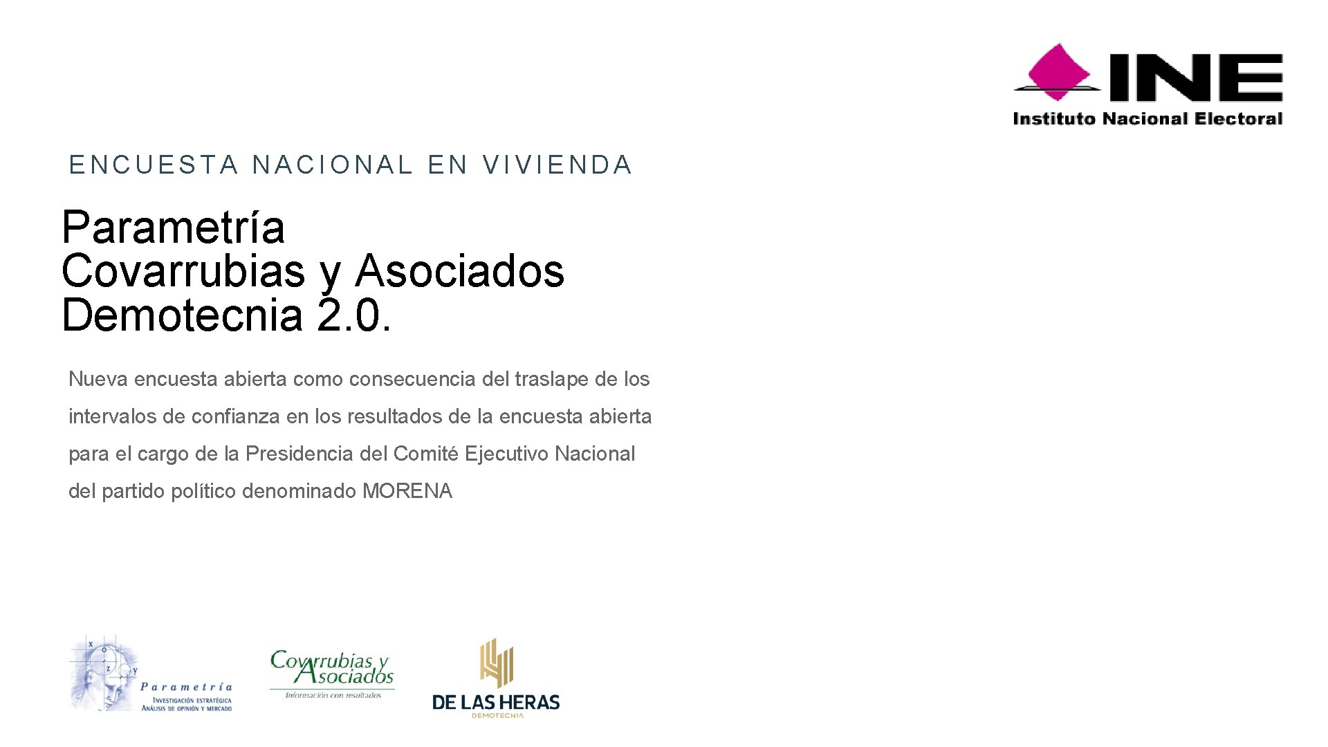 ENCUESTA NACIONAL EN VIVIENDA Parametría Covarrubias y Asociados Demotecnia 2. 0. Nueva encuesta abierta