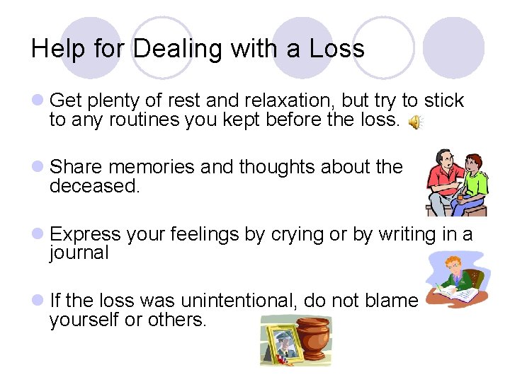 Help for Dealing with a Loss l Get plenty of rest and relaxation, but