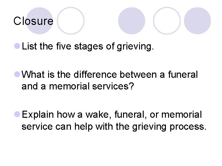 Closure l List the five stages of grieving. l What is the difference between