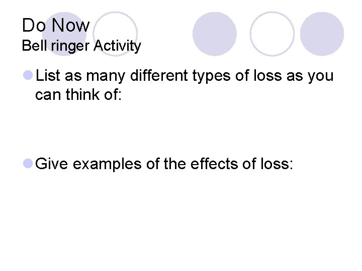 Do Now Bell ringer Activity l List as many different types of loss as