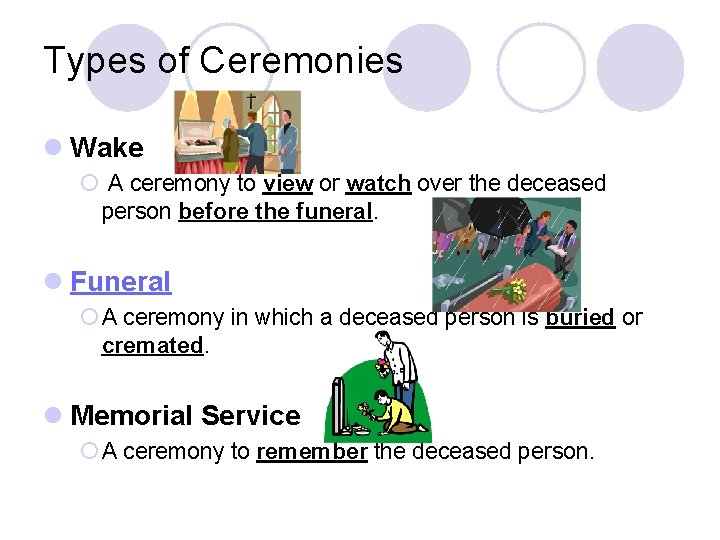 Types of Ceremonies l Wake ¡ A ceremony to view or watch over the