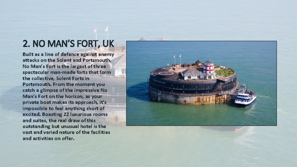 2. NO MAN’S FORT, UK Built as a line of defence against enemy attacks 2. NO MAN’S FORT, UK Built as a line of defence against enemy attacks