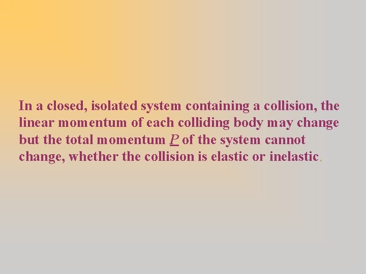In a closed, isolated system containing a collision, the linear momentum of each colliding