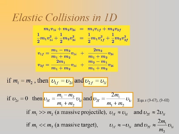 Elastic Collisions in 1 D Equ. s (9 -67), (9 -68) 