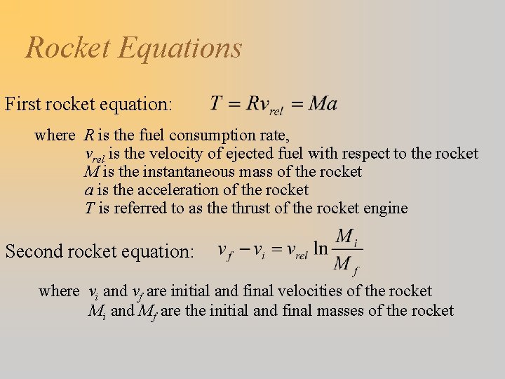 Rocket Equations First rocket equation: where R is the fuel consumption rate, vrel is