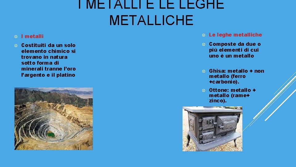 I METALLI E LE LEGHE METALLICHE I metalli Le leghe metalliche Costituiti da un