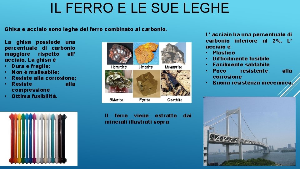 IL FERRO E LE SUE LEGHE Ghisa e acciaio sono leghe del ferro combinato