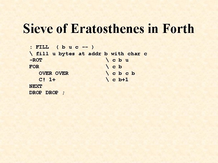 Sieve of Eratosthenes in Forth : FILL ( b u c -- ) 