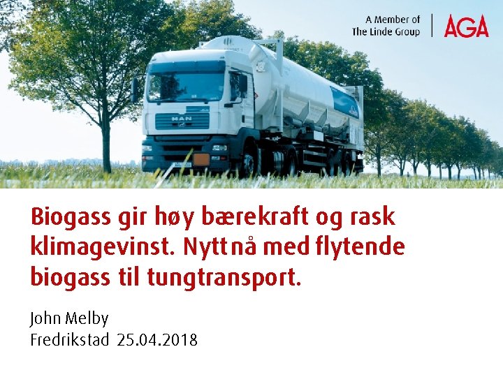 Biogass gir høy bærekraft og rask klimagevinst. Nytt nå med flytende biogass til tungtransport.