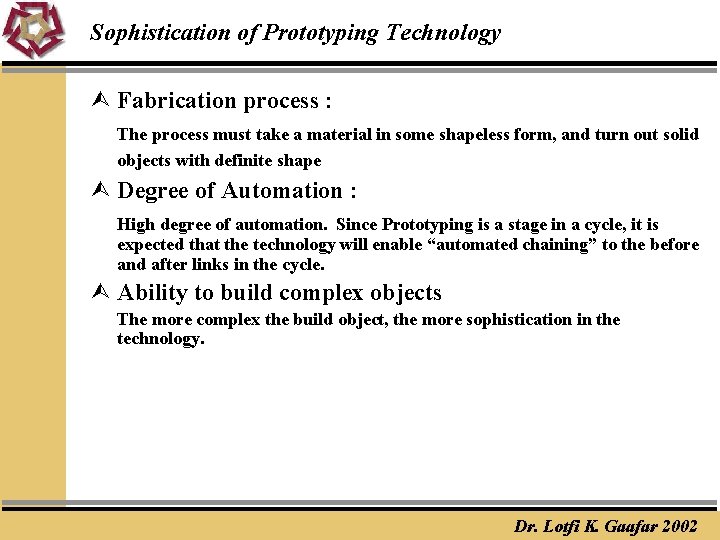 Sophistication of Prototyping Technology Ù Fabrication process : The process must take a material