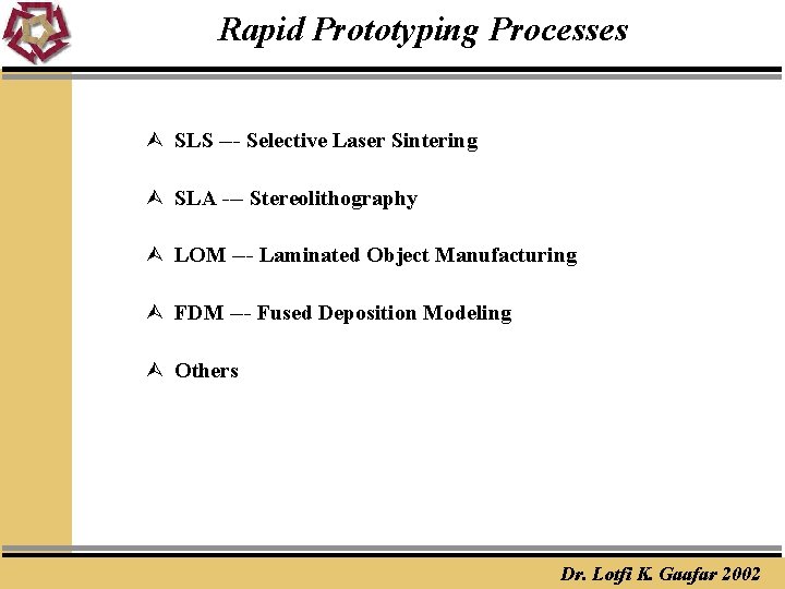 Rapid Prototyping Processes Ù SLS --- Selective Laser Sintering Ù SLA --- Stereolithography Ù