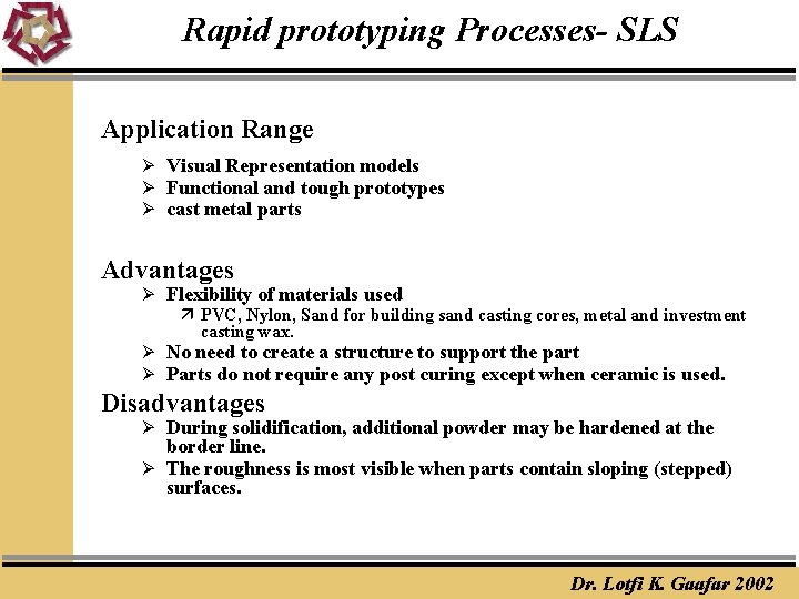 Rapid prototyping Processes- SLS Application Range Ø Visual Representation models Ø Functional and tough