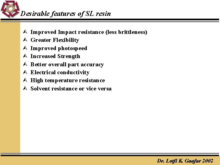 Desirable features of SL resin Ù Ù Ù Ù Improved Impact resistance (less brittleness)