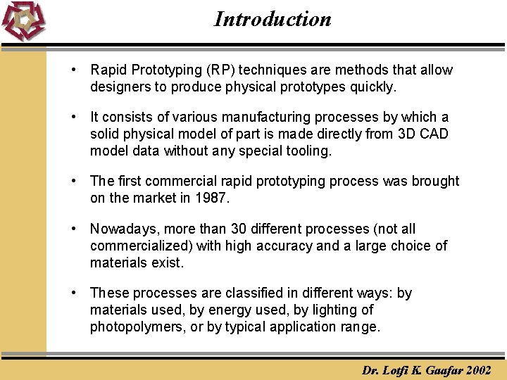 Introduction • Rapid Prototyping (RP) techniques are methods that allow designers to produce physical