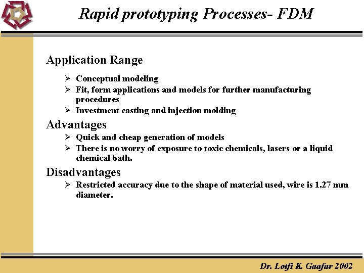 Rapid prototyping Processes- FDM Application Range Ø Conceptual modeling Ø Fit, form applications and