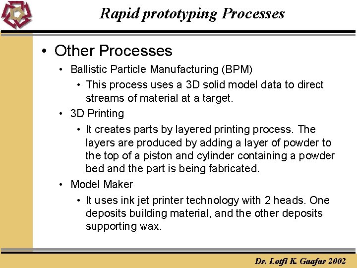 Rapid prototyping Processes • Other Processes • Ballistic Particle Manufacturing (BPM) • This process